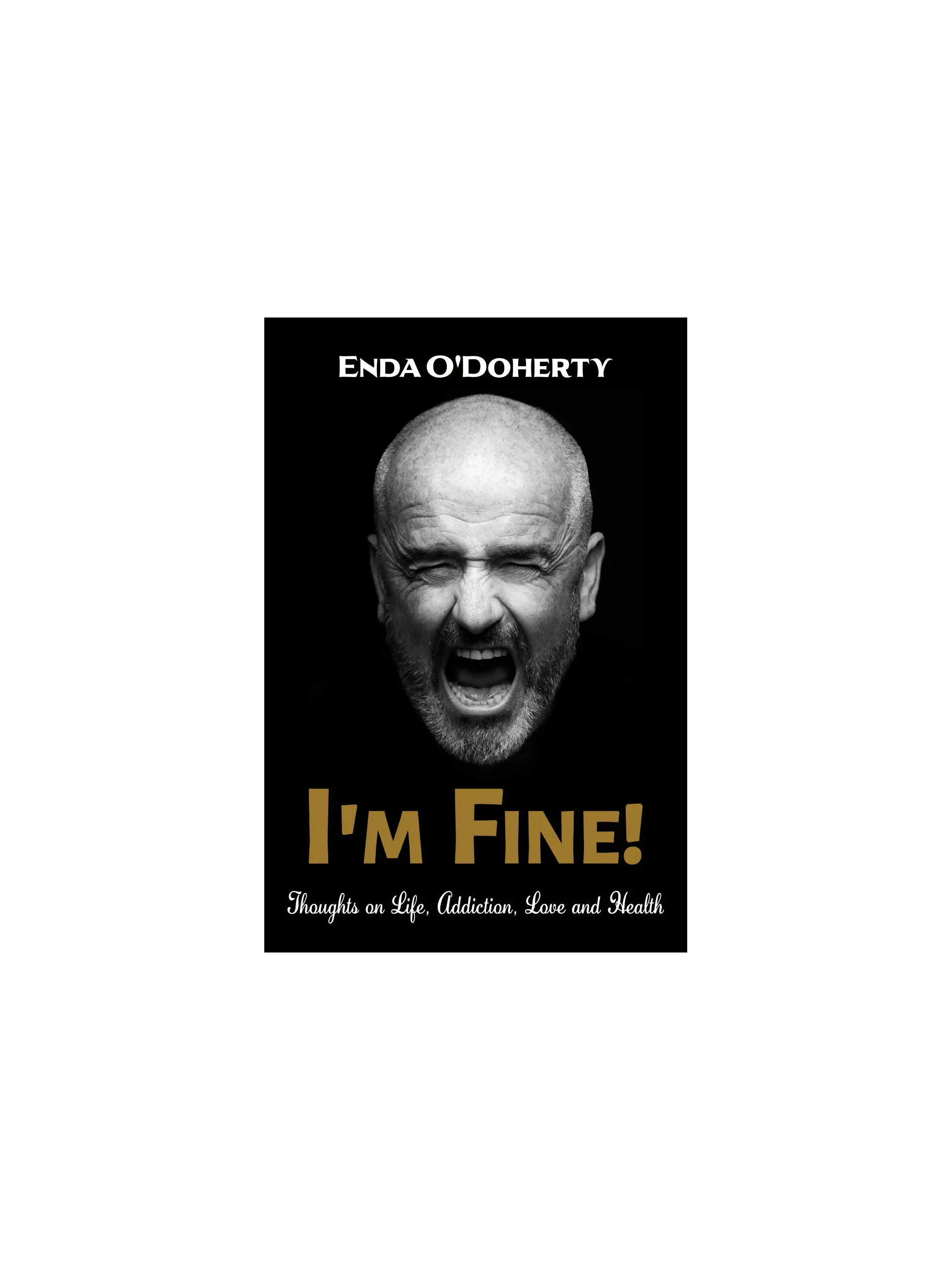 I'm Fine! Thoughts on Life, Addiction, Love and Health