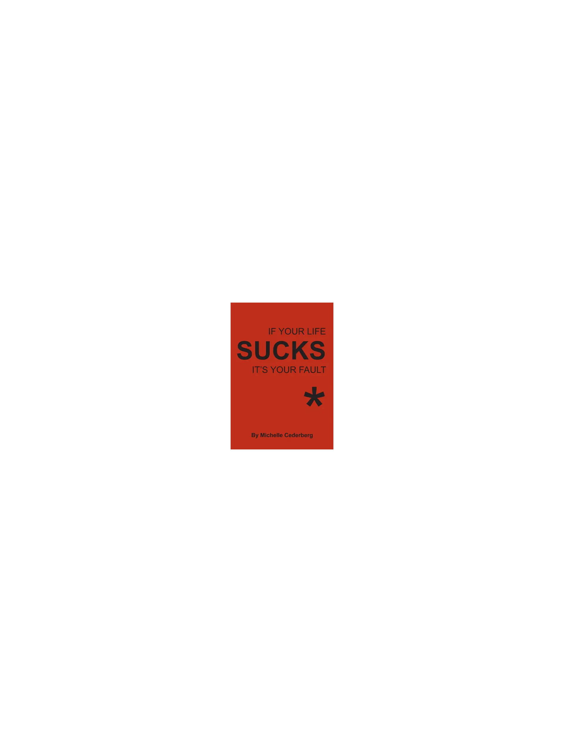 If Your Life Sucks it's Your Fault*