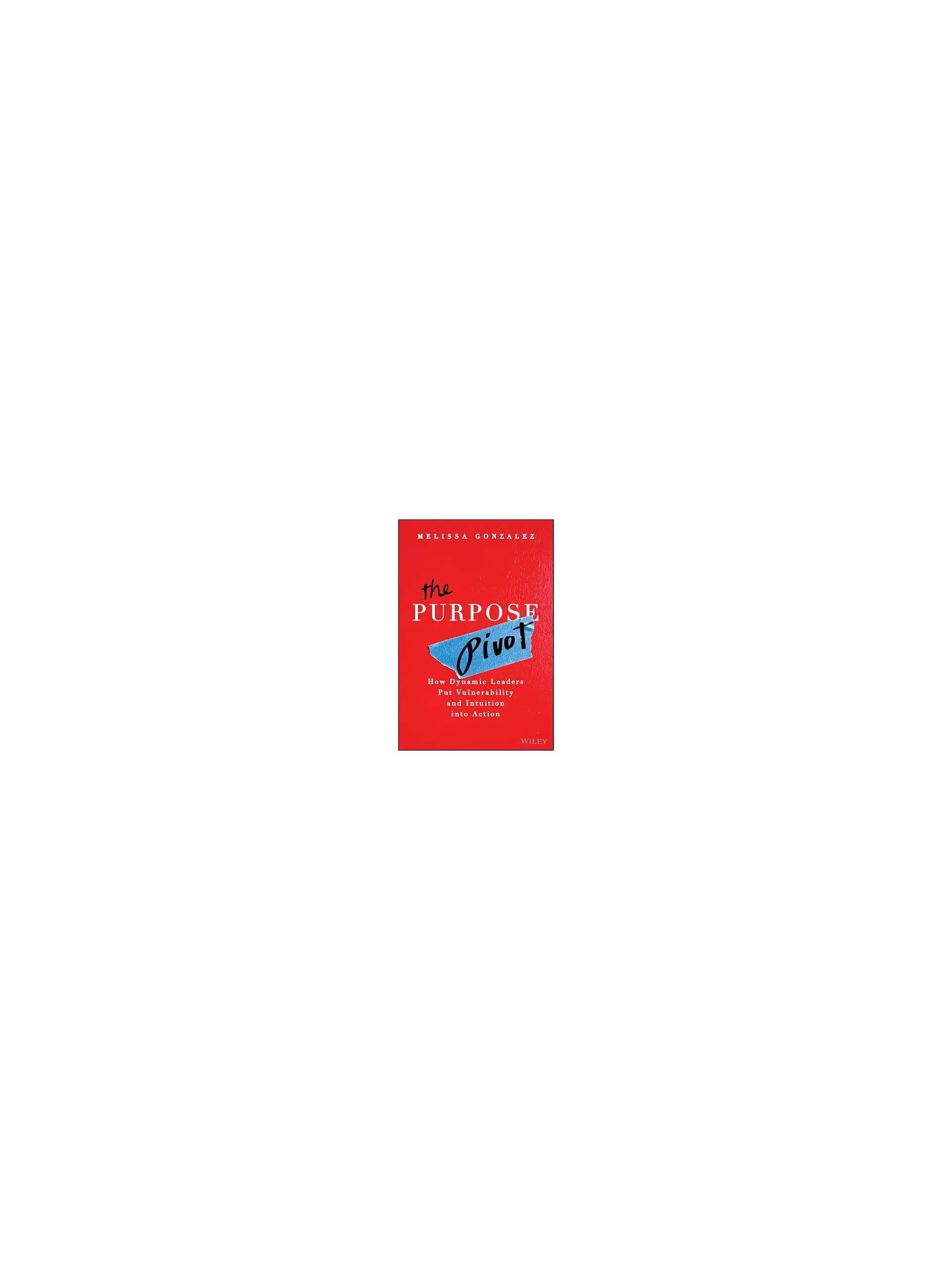 The Purpose Pivot: How Dynamic Leaders Put Vulnerability and Intuition into Action