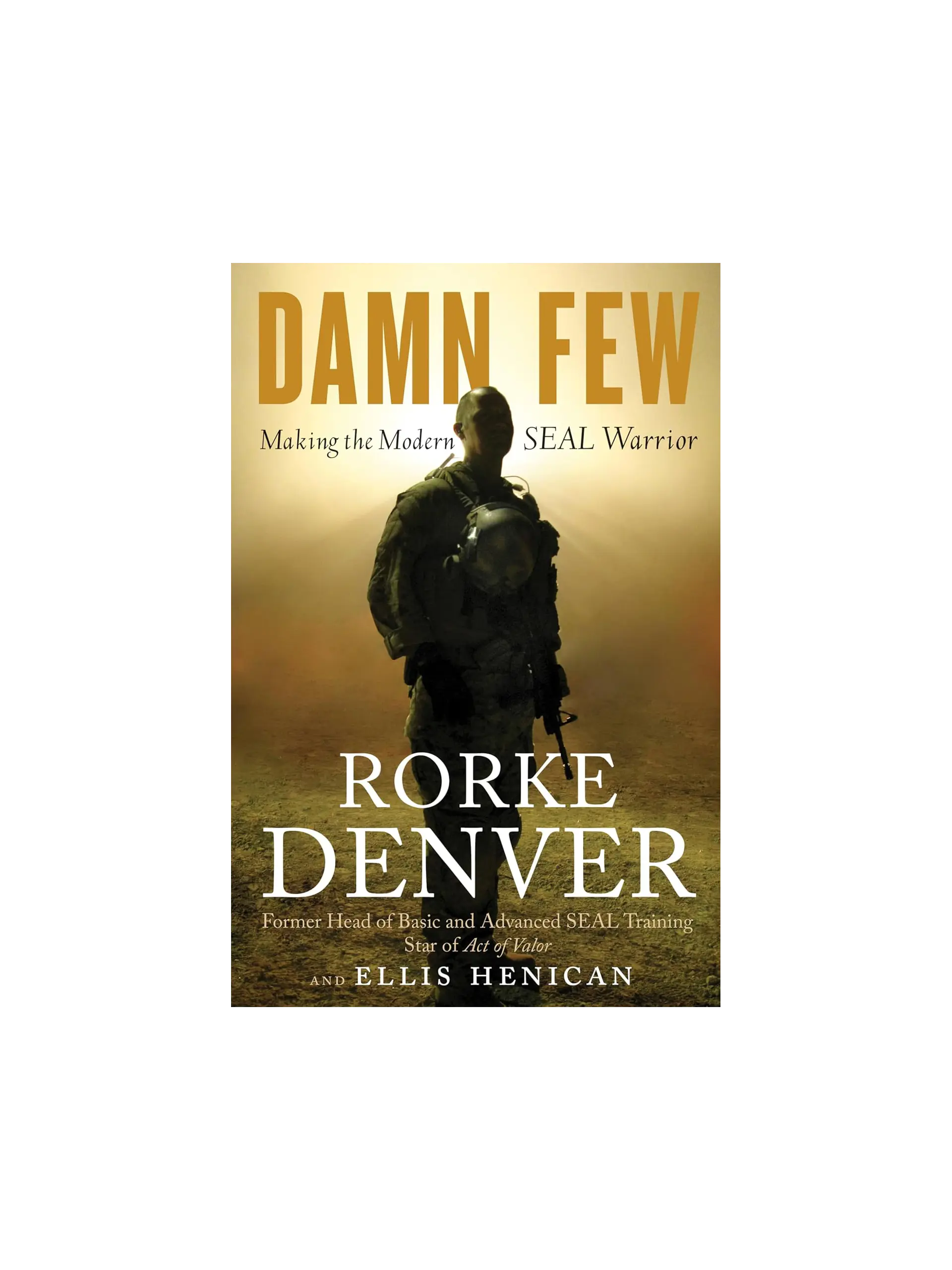 Damn Few: Making the Modern SEAL Warrior