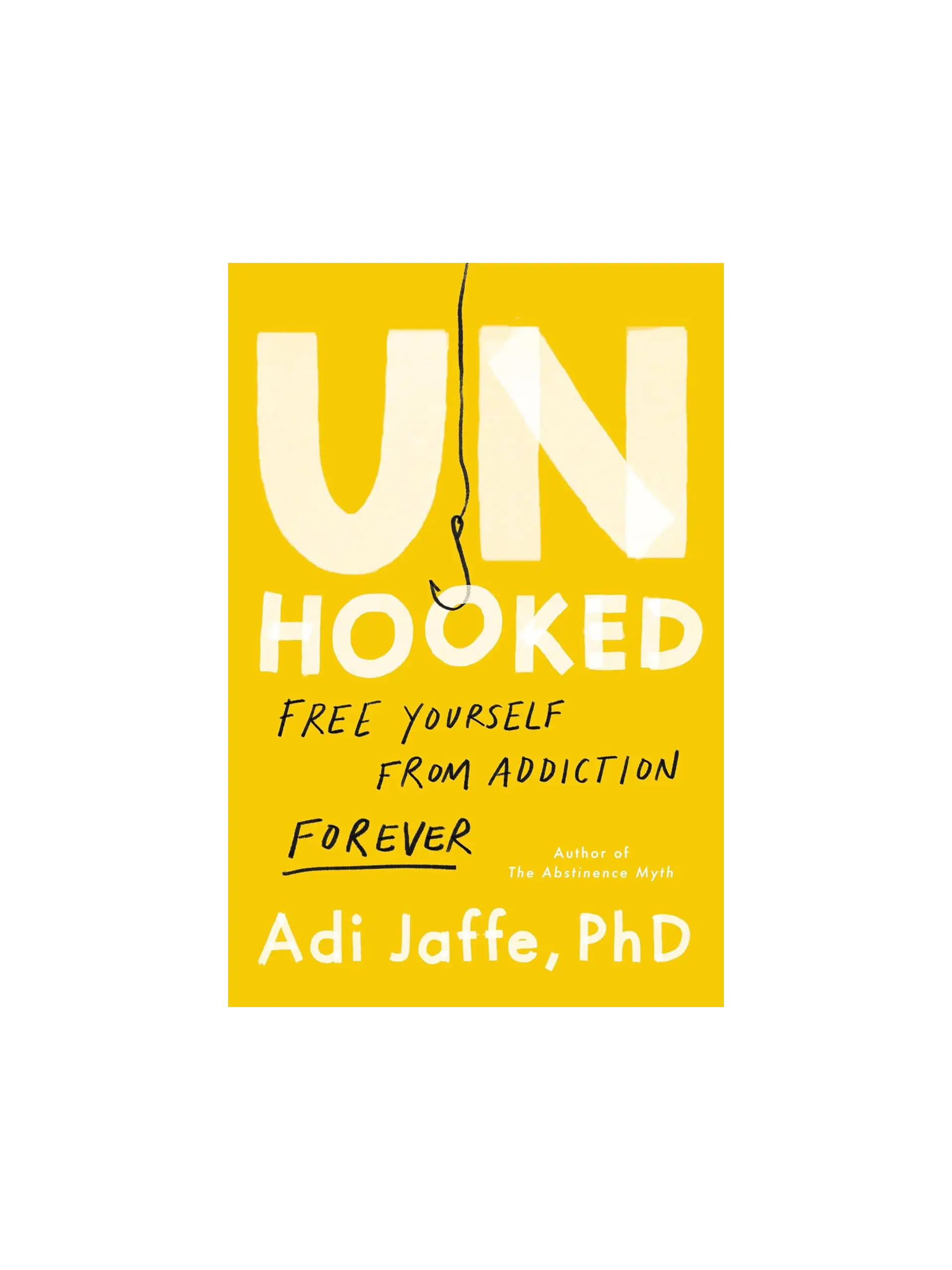 Unhooked: Free Yourself from Addiction Forever